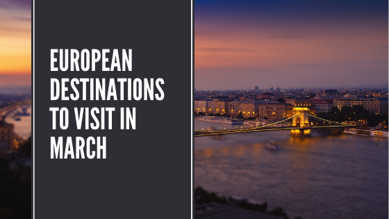 6 Best European Destinations to Visit in March | Looknwalk