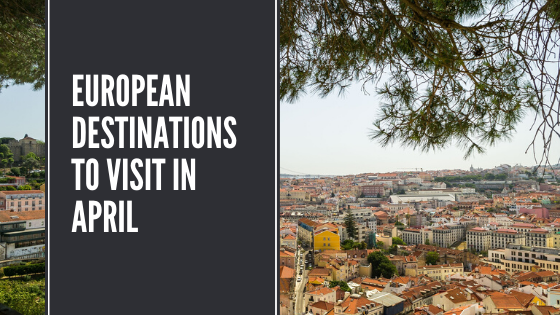 7 Best European Destinations to Visit in April | Looknwalk