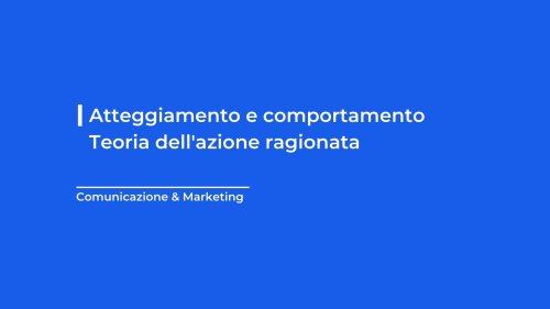 Atteggiamento e comportamento | Teoria dell'azione ragionata - Loomen
