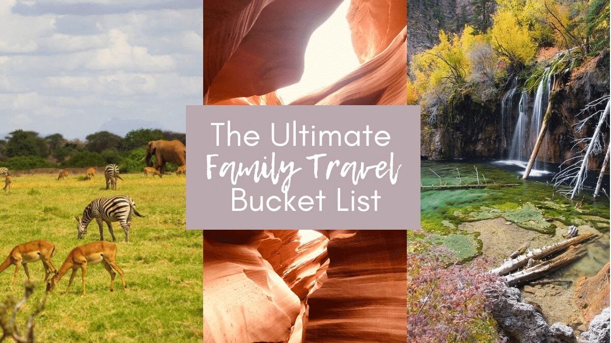 The Ultimate Family Travel Bucket List