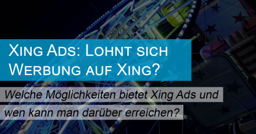 Xing Ads: Für wen lohnt sich Werbung auf Xing?