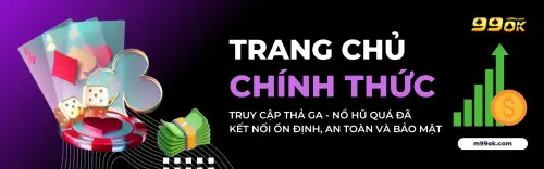 99OK - Nhà Cái 99OK.COM Chính Thức [ ĐĂNG KÝ +99K ]