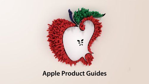 New iPhone, Mac, iPad, Apple Watch, AirPods? Check Out Our Apple Product Guides
