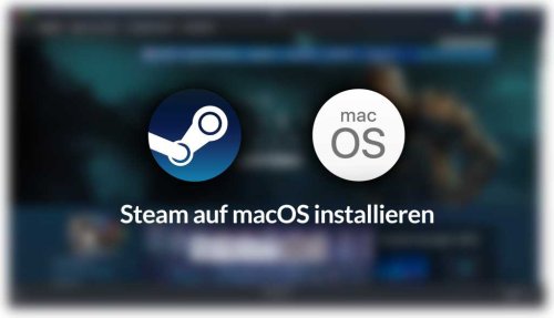 Steam für Mac – wir zeigen, wie Sie es installieren und einrichten