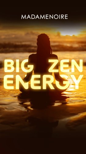 Tap Into Your Big Zen Energy Like Your Life Depends On It Because It Does