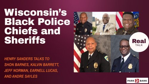 Real Talk with Henry Sanders: What’s Next? A Conversation with Wisconsin’s Black Police Chiefs and Sherrifs