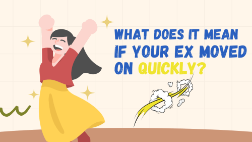 What Does It Mean If Your Ex Moved On Quickly?