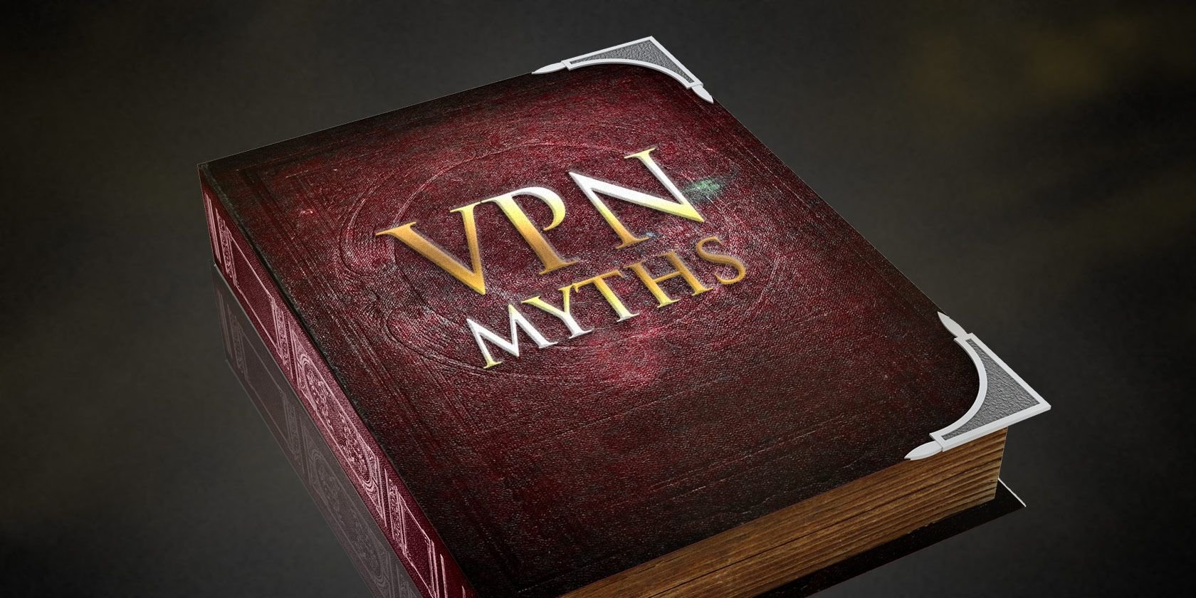 6 Common VPN Myths and Why You Shouldn't Believe Them