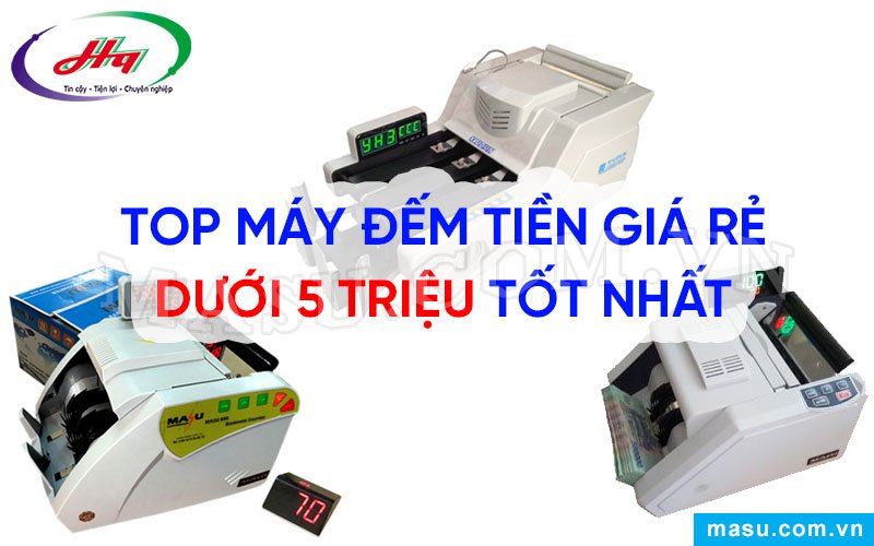 (2024) Top 8 Máy Đếm Tiền Giá Rẻ Dưới 5 Triệu Đáng Mua