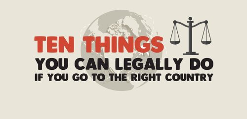 Here Are 10 Things You Can Do Legally if You Go to the Right Country [INFOGRAPHIC]