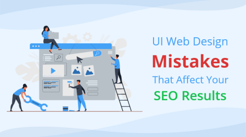 Awful UI Web Design Mistakes That Can Kill Your SEO