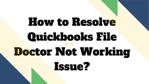 How to Resolve Quickbooks File Doctor Not Working Issue