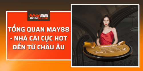 MAY88🎖️ NHÀ CÁI CỰC HOT ĐẾN TỪ CHÂU ÂU ✔️