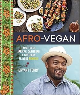 Afro-Vegan: Farm-Fresh African, Caribbean, and Southern Flavors Remixed [A Cookbook]