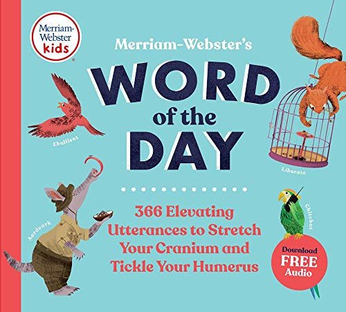 Merriam-Webster's Word of the Day: 366 Elevating Utterances to Stretch Your Cranium and Tickle Your Humerus