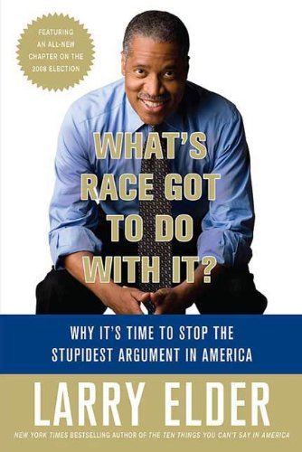 What's Race Got to Do with It?: Why It's Time to Stop the Stupidest Argument in America