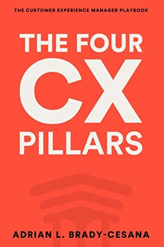 The Four CX Pillars to Grow Your Business Now: The Customer Experience Manager Playbook