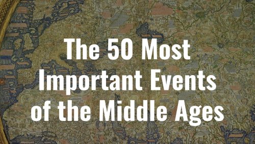 The 50 Most Important Events of the Middle Ages - Medievalists.net