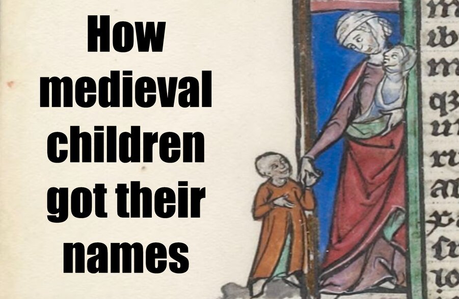How medieval children got their names - Medievalists.net