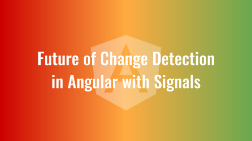 Future of Change Detection in Angular with Signals