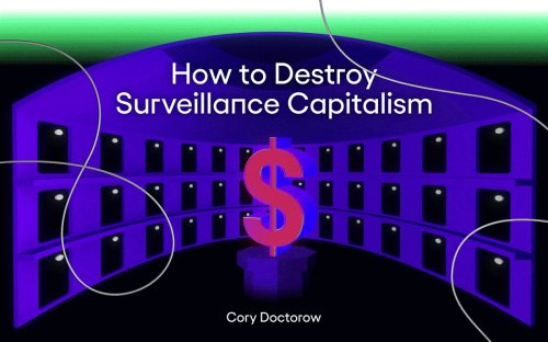 How to Destroy ‘Surveillance Capitalism’