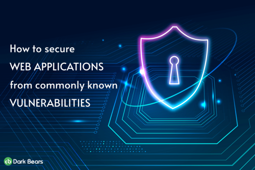 HOW TO SECURE WEB APPLICATIONS FROM COMMONLY KNOWN VULNERABILITIES IN 2022