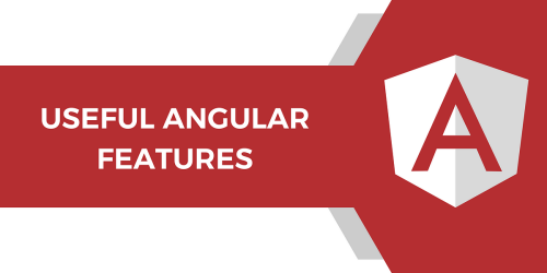 Most Useful Angular Features You’ve Probably Never Used