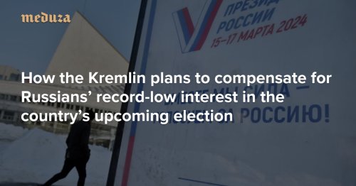 ‘People don’t want to vote’ How the Kremlin plans to compensate for Russians’ record-low interest in the country’s upcoming election — Meduza
