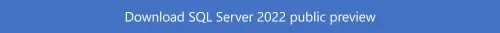 Announcing SQL Server 2022 public preview: Azure-enabled with continued performance and security innovation - Microsoft SQL Server Blog