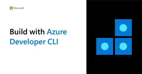 Introducing the Azure Developer CLI (azd): A faster way to build apps for the cloud