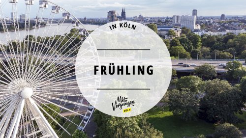 21 ziemlich gute Tipps für den Frühling in Köln