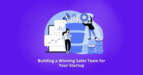 Building a Winning Sales Team for Your Startup: Key Traits to Look for in Your First Hires