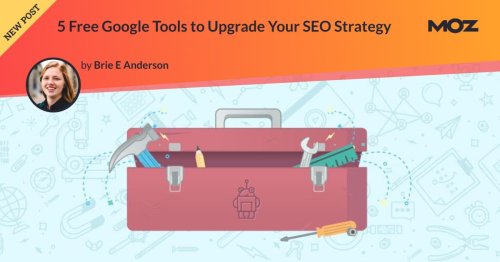 5 Free Google Tools to Upgrade Your SEO Strategy