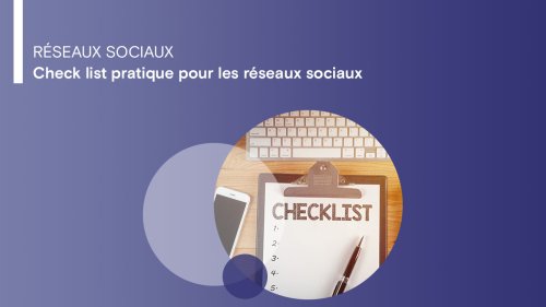 Check list pratique pour les réseaux sociaux