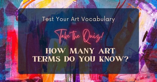How Many Art Terms Do You Know? [Quiz]