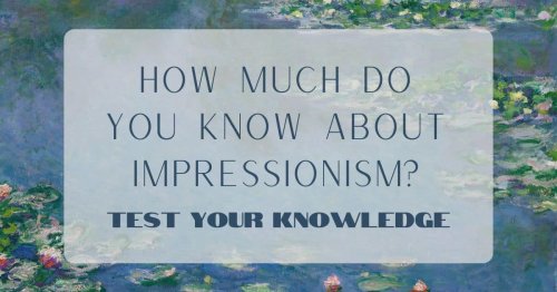 Test Your Art Knowledge: How Much Do You Know About Impressionism ...