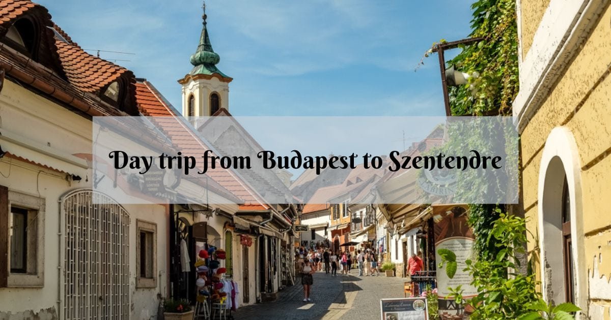 Visit Szentendre, Hungary – a Perfect Day Trip from Budapest