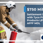 AFFF MDL Co-Leads Secure $750 Million Settlement with Tyco Fire Products LP in AFFF MDL