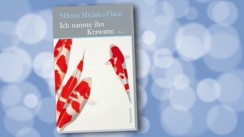 Milena Michiko Flašar: Ich nannte ihn Krawatte