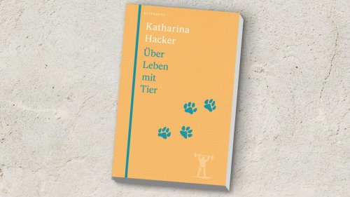 "Über Leben mit Tier": Katharina Hackers Buch macht Lust aufs Leben