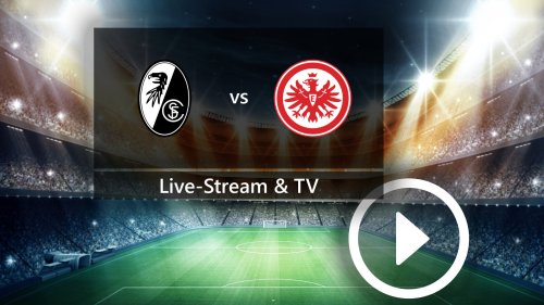 SC Freiburg gegen Eintracht Frankfurt: Auf diesem Sender seht ihr das Bundesliga-Spiel im TV und Live-Stream