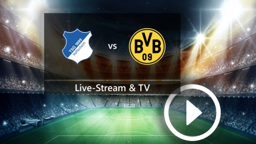 TSG Hoffenheim gegen Borussia Dortmund: So schaut ihr das Bundesliga-Spiel im TV und Live-Stream