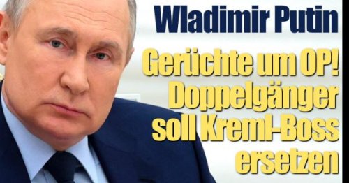 Wladimir Putin: Gerüchte um Krebs-OP! Doppelgänger soll Kreml-Tyrann ersetzen