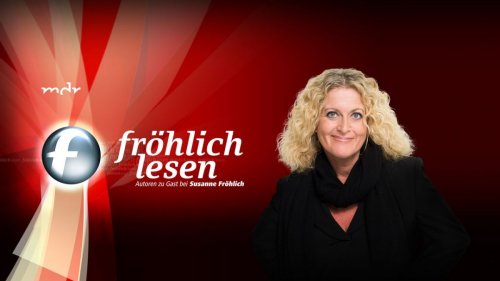 "Fröhlich lesen" vom Donnerstag bei MDR: Wiederholung Literaturmagazin online und im TV