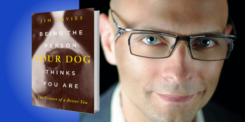 Being the Person Your Dog Thinks You Are: The Science of a Better You