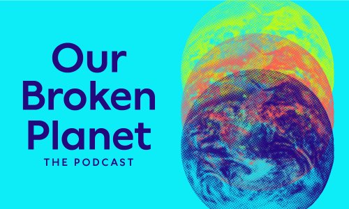 Our Broken Planet podcast