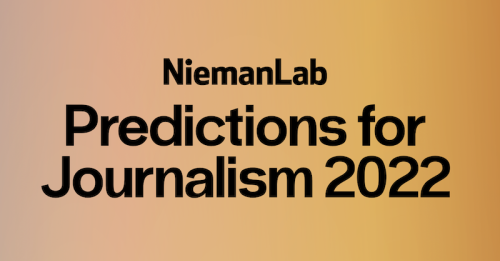 Nieman Lab's Predictions for Journalism 2022