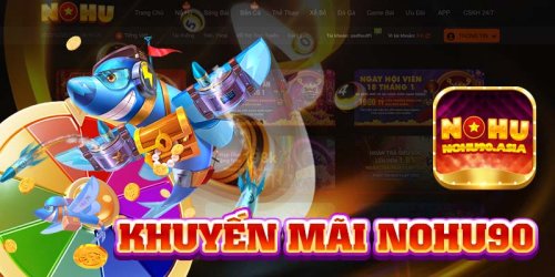 Khuyến Mãi Nohu90 - Các Sự Kiện Ưu Đãi Trong Năm Mới 2024