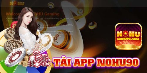 Tải App Nohu90 - Cách Tải Ứng Dụng Về Máy Nhanh Chóng