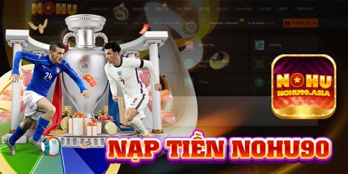 Nạp Tiền Nohu90 - Hướng Dẫn Thao Tác Nạp Tiền Đơn Giản